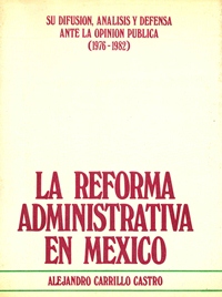 La Reforma Administrativa en México. Su Difusión, Análisis y Defensa ante la Opinión Pública (1976-1982) TOMO 3.