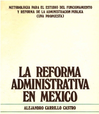 La Reforma Administrativa en México. Metodología para el Estudio del Funcionamiento y Reforma de la Administración Pública (una Propuesta) TOMO 4.